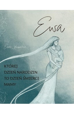 Ewa. Której dzień narodzin to dzień śmierci mamy