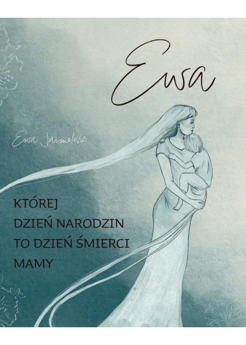 Ewa. Której dzień narodzin to dzień śmierci mamy