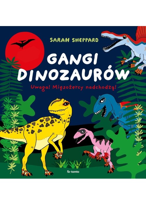 Gangi dinozaurów. Uwaga! Mięsożercy nadchodzą!