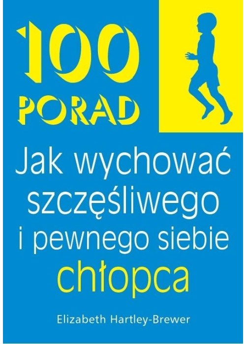 100 Porad jak wychować szczęśliwego i pewnego chło