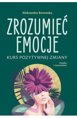 Zrozumieć emocje Kurs pozytywnej zmiany