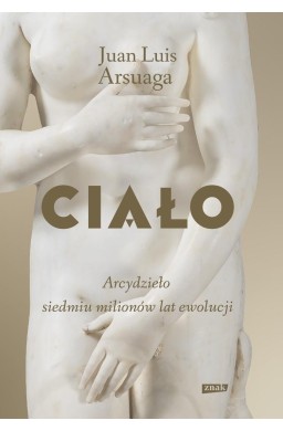 Ciało. Arcydzieło siedmiu milionów lat ewolucji