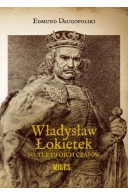 Władysław Łokietek na tle swoich czasów