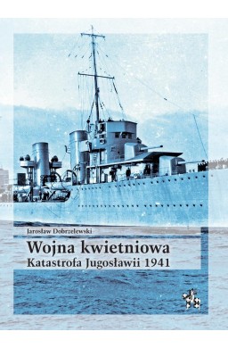 Wojna kwietniowa. Katastrofa Jugosławii 1941