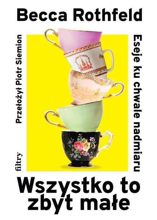 Wszystko to zbyt małe. Eseje ku chwale nadmiaru