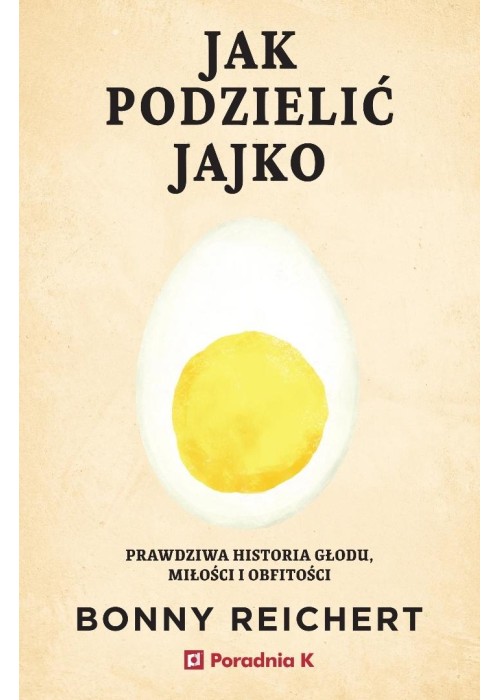 Jak podzielić jajko. Prawdziwa historia głodu...