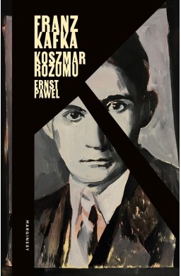 Franz Kafka. Koszmar rozumu