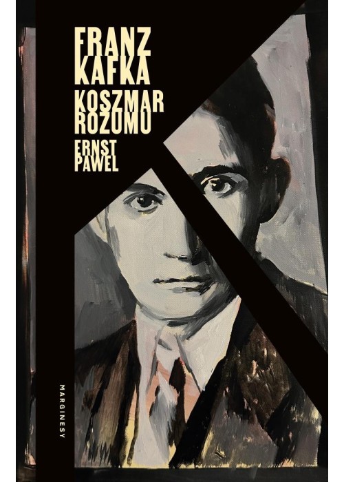 Franz Kafka. Koszmar rozumu