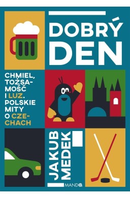 Dobry den. Chmiel, tożsamość i luz. Polskie mity..