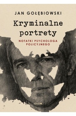 Kryminalne portrety Notatki psychologa policyjnego