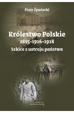 Królestwo Polskie 1815-1916-1918. Szkice z ustroju
