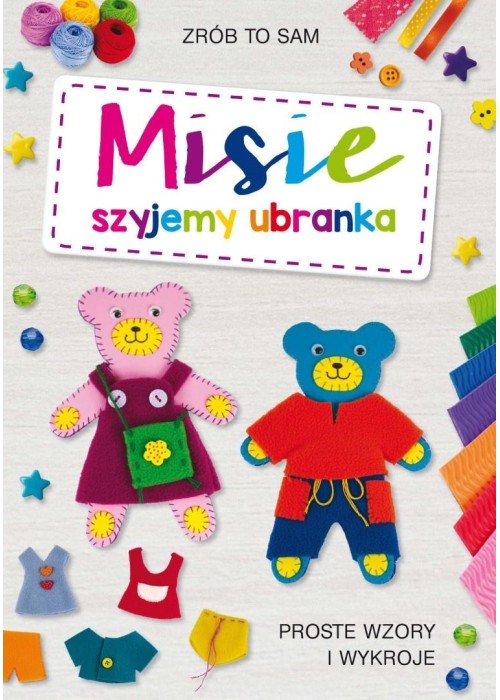 Misie. Szyjemy ubranka. Proste wzory i wykroje