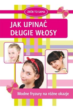 Jak upinać długie włosy. Modne fryzury na różne...