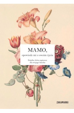 Mamo, opowiedz mi o swoim życiu