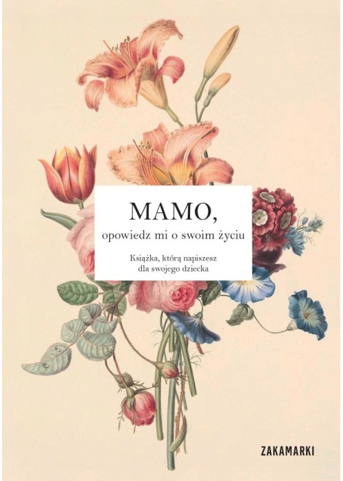 Mamo, opowiedz mi o swoim życiu Mamo, opowiedz mi o swoim życiu