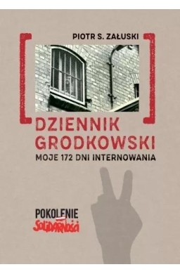Dziennik grodkowski. Moje 172 dni internowania