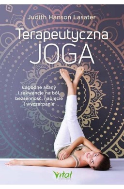 Terapeutyczna joga. Łagodne asany i sekwencje..