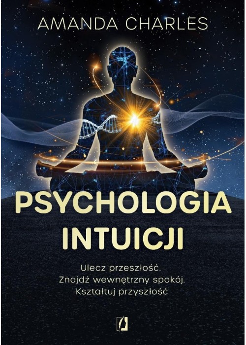 Psychologia intuicji. Ulecz przeszłość