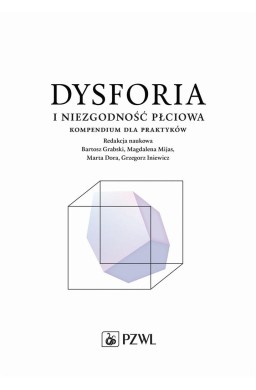 Dysforia i niezgodność płciowa. Kompendium dla...
