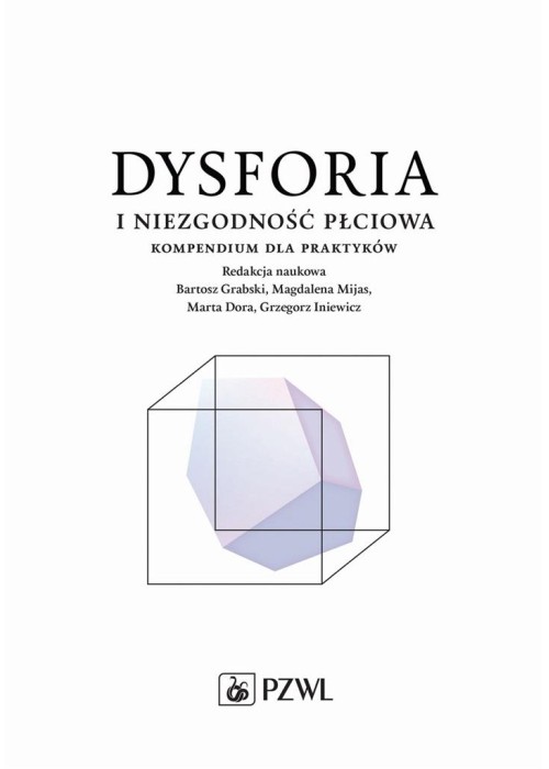 Dysforia i niezgodność płciowa. Kompendium dla... Dysforia i niezgodność płciowa. Kompendium dla...