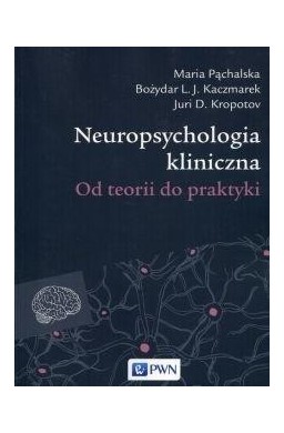 Neuropsychologia kliniczna. Od teorii do praktyki