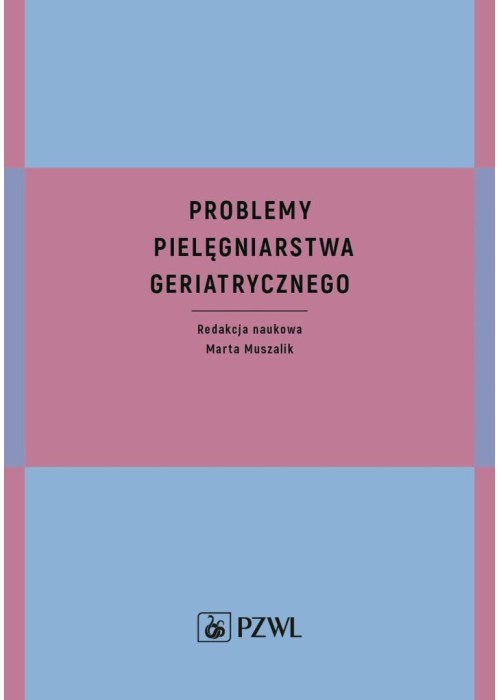 Problemy pielęgniarstwa geriatrycznego Problemy pielęgniarstwa geriatrycznego