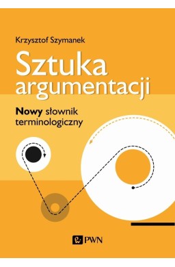 Sztuka argumentacji. Nowy słownik terminologiczny