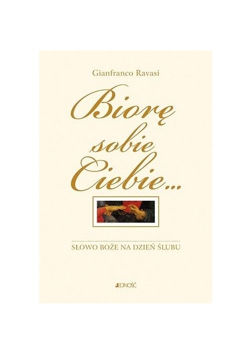 Biorę sobie Ciebie... Słowo Boże na dzień ślubu Biorę sobie Ciebie... Słowo Boże na dzień ślubu