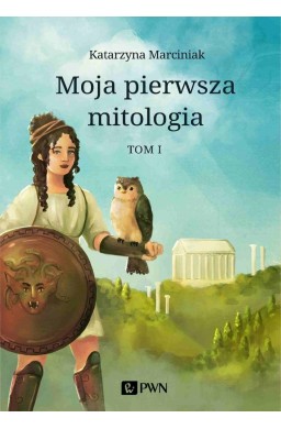 Moja pierwsza mitologia T.1 Dzieciństwo bogów...