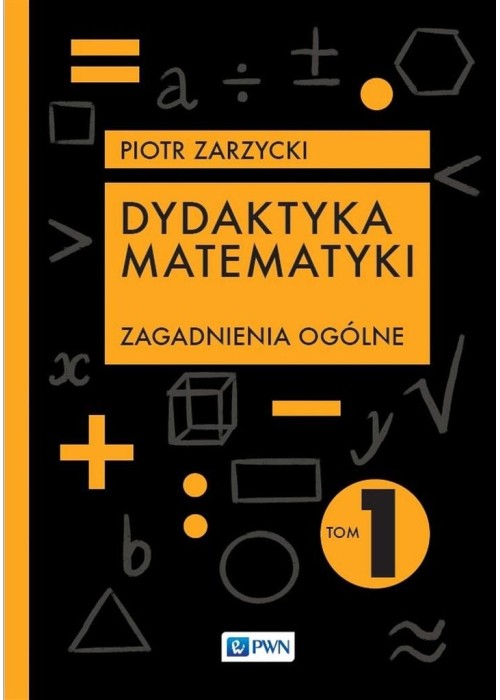 Dydaktyka matematyki T.1 Zagadnienia ogólne