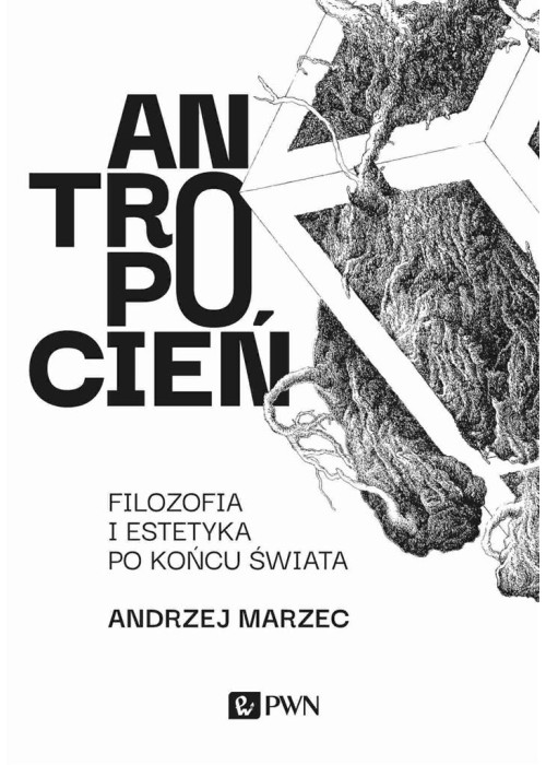 Antropocień. Filozofia i estetyka po końcu świata
