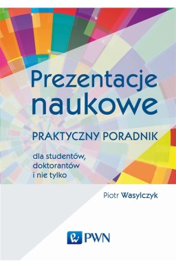 Prezentacje naukowe. Praktyczny poradnik dla...