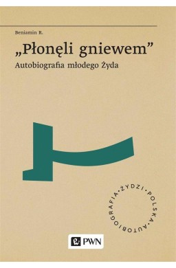 Płoneli gniewem. Autobiografia młodego Zyda