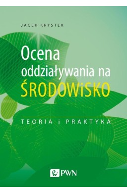 Ocena oddziaływania na środowisko.Teoria i praktyk