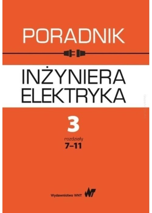 Poradnik inżyniera elektryka T.3 cz.2 rozdz.7-11