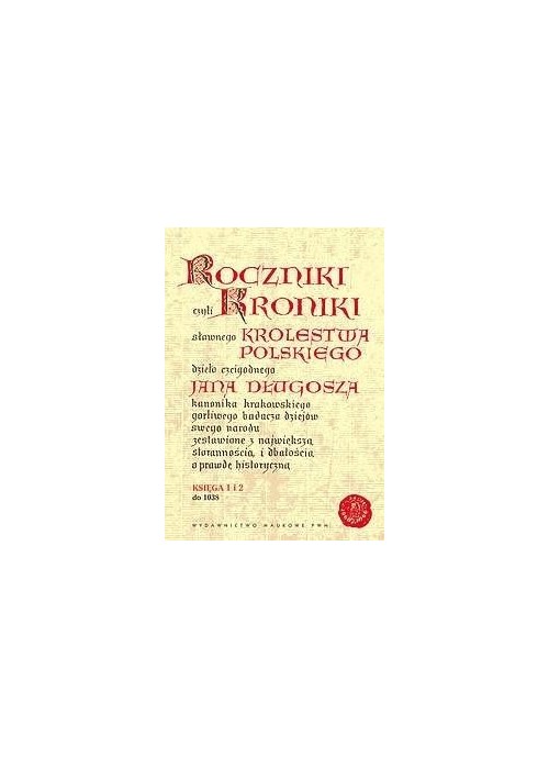 Roczniki czyli Kroniki sławnego Królestwa..