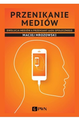 Przenikanie mediów. Ewolucja mediów a przemiany..