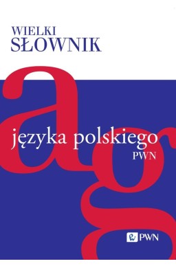 Wielki słownik języka polskiego T.1 A-G