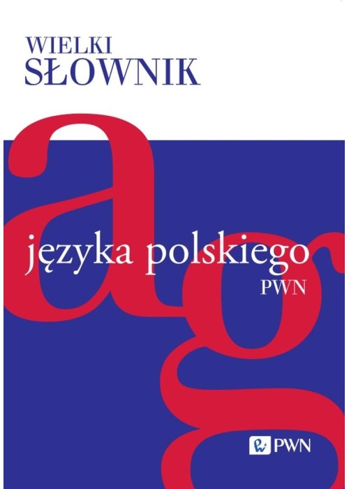 Wielki słownik języka polskiego T.1 A-G