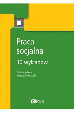Praca socjalna. 30 wykładów