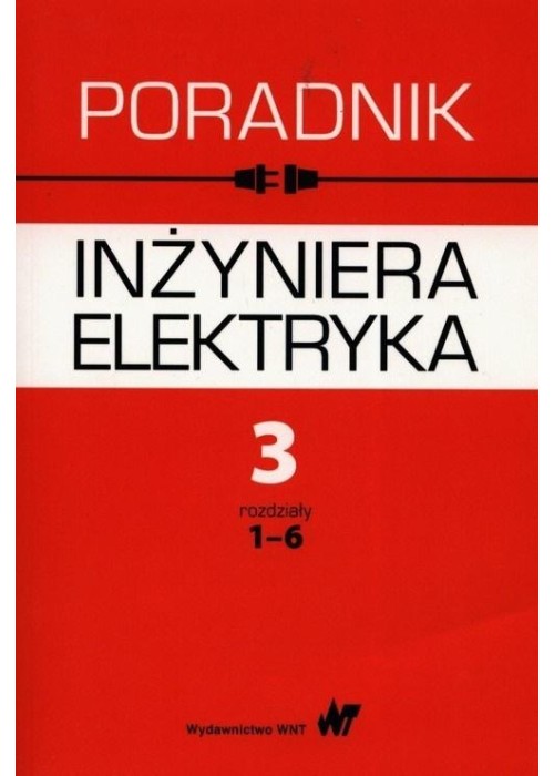 Poradnik inżyniera elektryka T.3 rozdziały 1-6