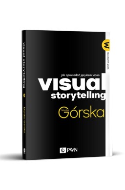 Visual Storytelling. Jak opowiadać językiem video