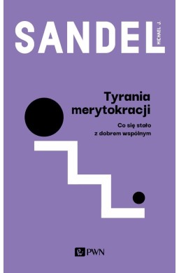 Tyrania merytokracji. Co się stało z dobrem wspóln