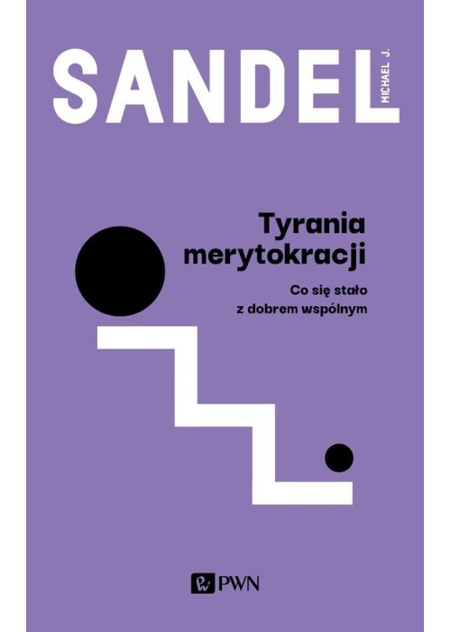 Tyrania merytokracji. Co się stało z dobrem wspóln