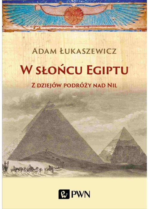 W słońcu Egiptu. Z dziejów podróży nad...