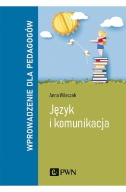 Język i komunikacja. Wprowadzenie dla pedagogów