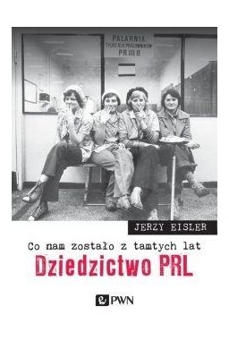 Co nam zostało z tamtych lat. Dziedzictwo PRL