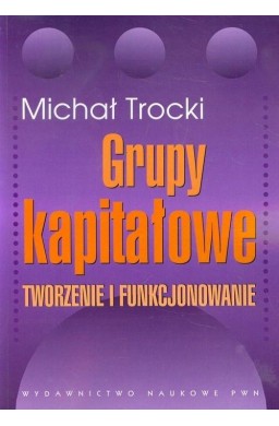 Grupy kapitałowe. Tworzenie i funkcjonowanie