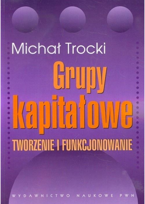 Grupy kapitałowe. Tworzenie i funkcjonowanie