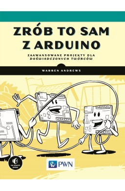 Zrób to sam z Arduino. Zaawansowane projekty dla..